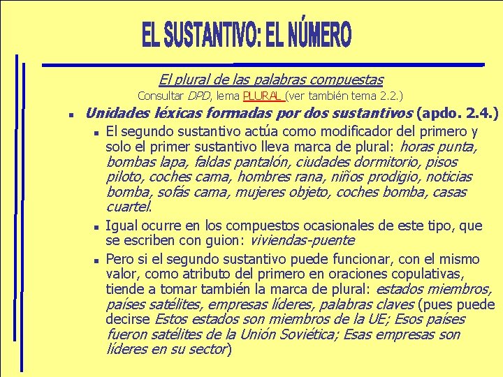 El plural de las palabras compuestas Consultar DPD, lema PLURAL (ver también tema 2.