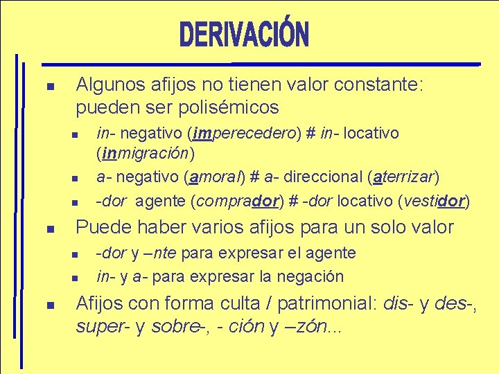 n Algunos afijos no tienen valor constante: pueden ser polisémicos n n Puede haber