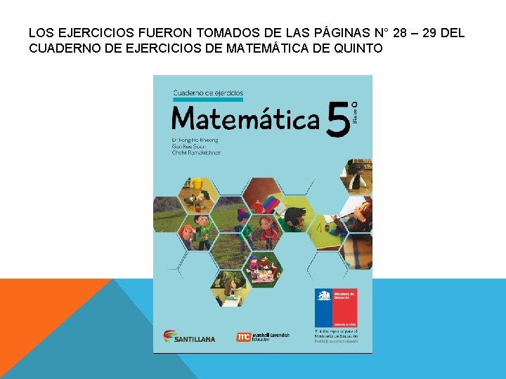 LOS EJERCICIOS FUERON TOMADOS DE LAS PÁGINAS N° 28 – 29 DEL CUADERNO DE