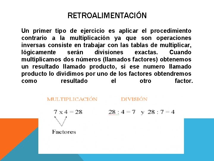 RETROALIMENTACIÓN Un primer tipo de ejercicio es aplicar el procedimiento contrario a la multiplicación