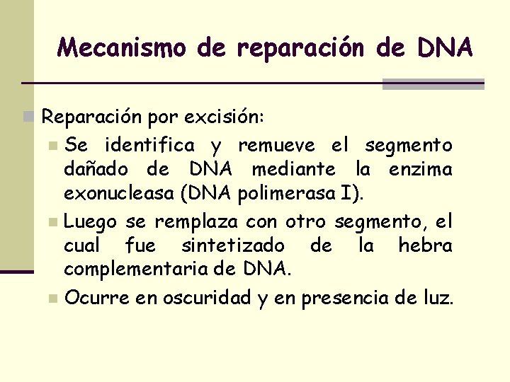 Mecanismo de reparación de DNA n Reparación por excisión: Se identifica y remueve el