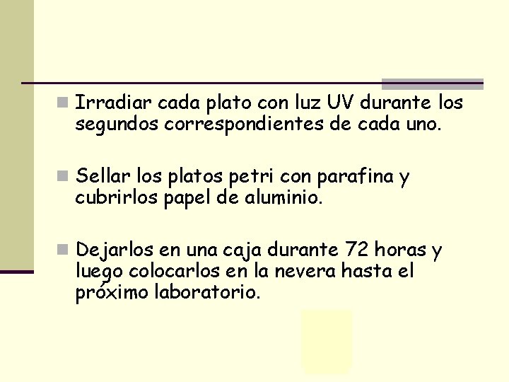 n Irradiar cada plato con luz UV durante los segundos correspondientes de cada uno.