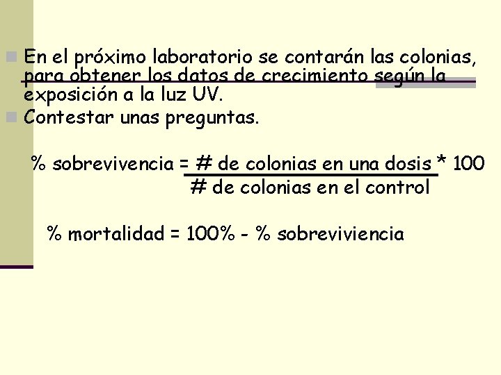 n En el próximo laboratorio se contarán las colonias, para obtener los datos de