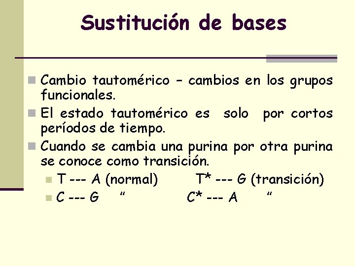 Sustitución de bases n Cambio tautomérico – cambios en los grupos funcionales. n El
