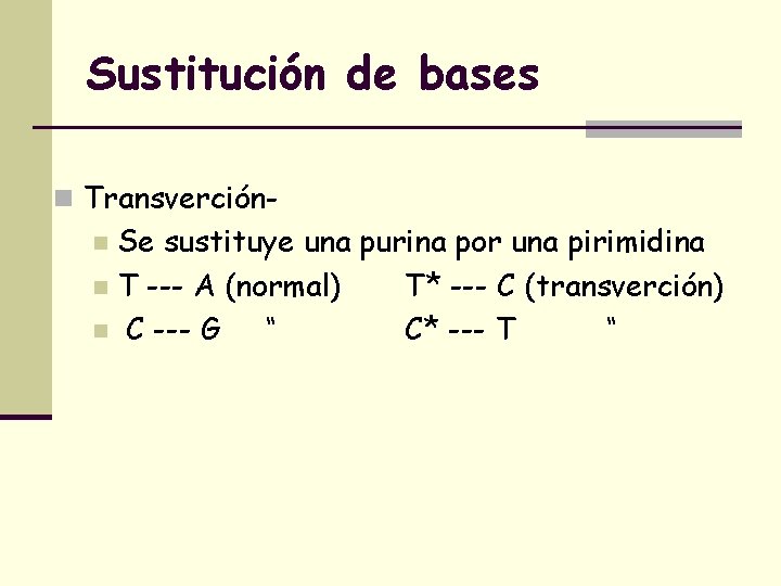 Sustitución de bases n Transverción- Se sustituye una purina por una pirimidina n T