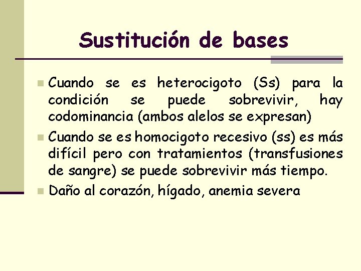 Sustitución de bases Cuando se es heterocigoto (Ss) para la condición se puede sobrevivir,