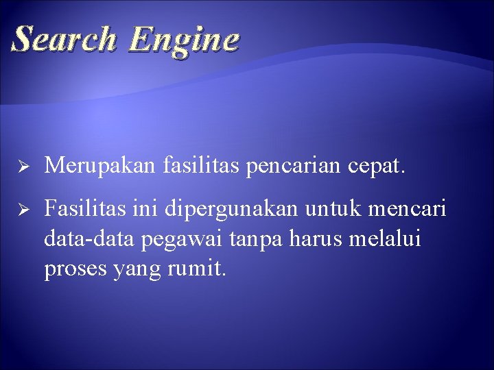 Search Engine Ø Merupakan fasilitas pencarian cepat. Ø Fasilitas ini dipergunakan untuk mencari data-data