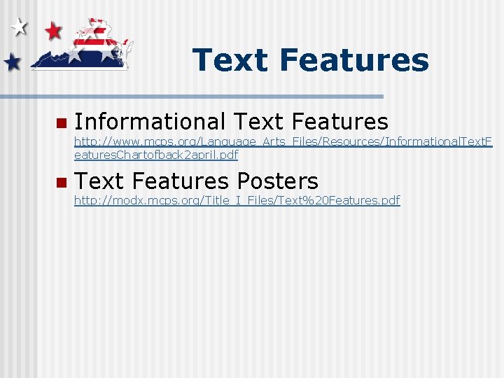 Text Features n Informational Text Features http: //www. mcps. org/Language_Arts_Files/Resources/Informational. Text. F eatures. Chartofback