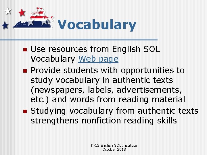 Vocabulary n n n Use resources from English SOL Vocabulary Web page Provide students