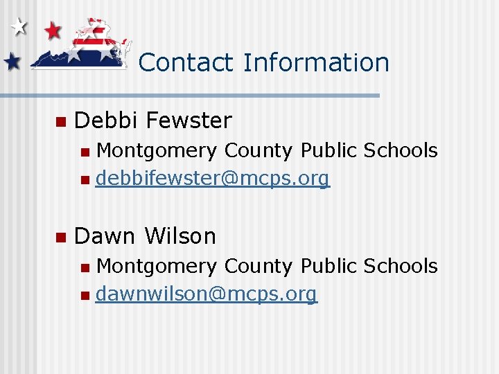 Contact Information n Debbi Fewster Montgomery County Public Schools n debbifewster@mcps. org n n