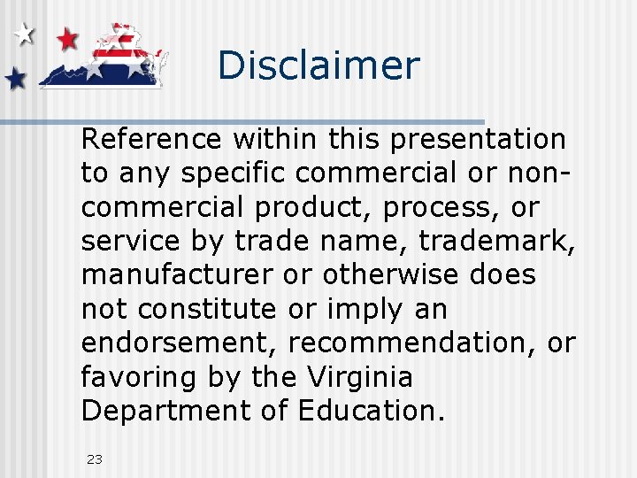 Disclaimer Reference within this presentation to any specific commercial or noncommercial product, process, or