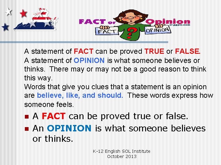 A statement of FACT can be proved TRUE or FALSE. A statement of OPINION