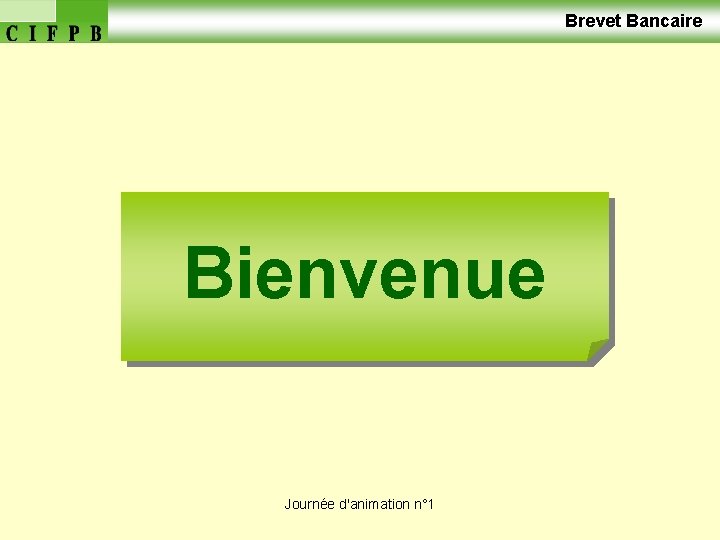  Brevet Bancaire Bienvenue Journée d'animation n° 1 