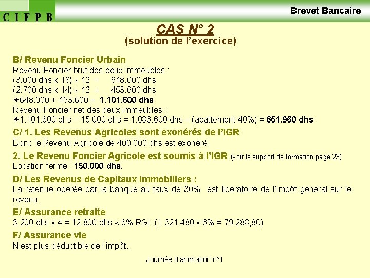  Brevet Bancaire CAS N° 2 (solution de l’exercice) B/ Revenu Foncier Urbain Revenu