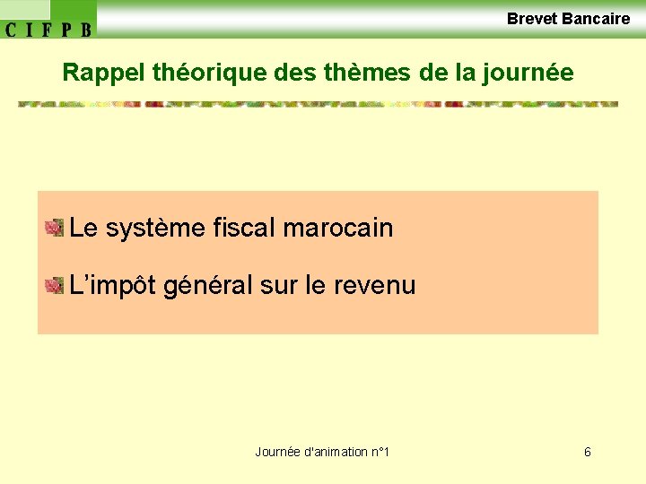  Brevet Bancaire Rappel théorique des thèmes de la journée Le système fiscal marocain