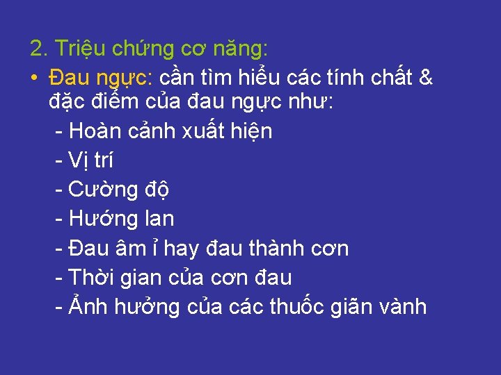 2. Triệu chứng cơ năng: • Đau ngực: cần tìm hiểu các tính chất