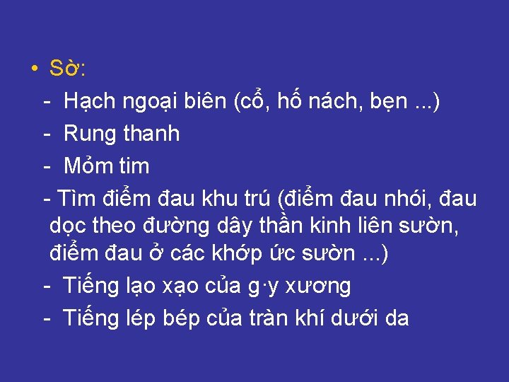  • Sờ: - Hạch ngoại biên (cổ, hố nách, bẹn. . . )