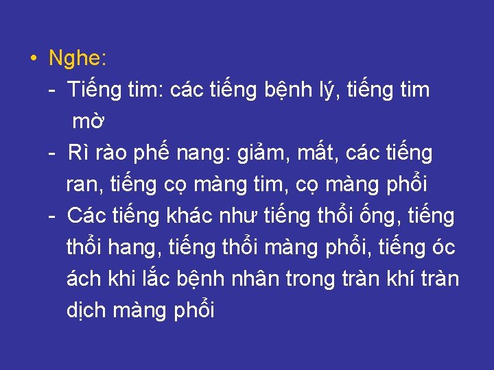  • Nghe: - Tiếng tim: các tiếng bệnh lý, tiếng tim mờ -