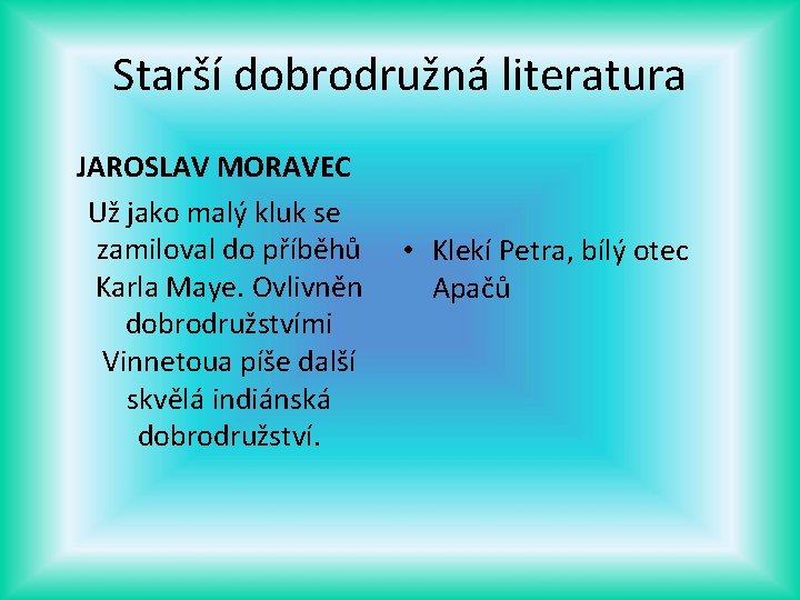 Starší dobrodružná literatura JAROSLAV MORAVEC Už jako malý kluk se zamiloval do příběhů Karla