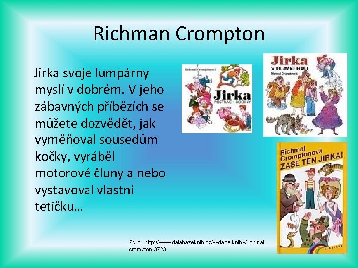 Richman Crompton Jirka svoje lumpárny myslí v dobrém. V jeho zábavných příbězích se můžete
