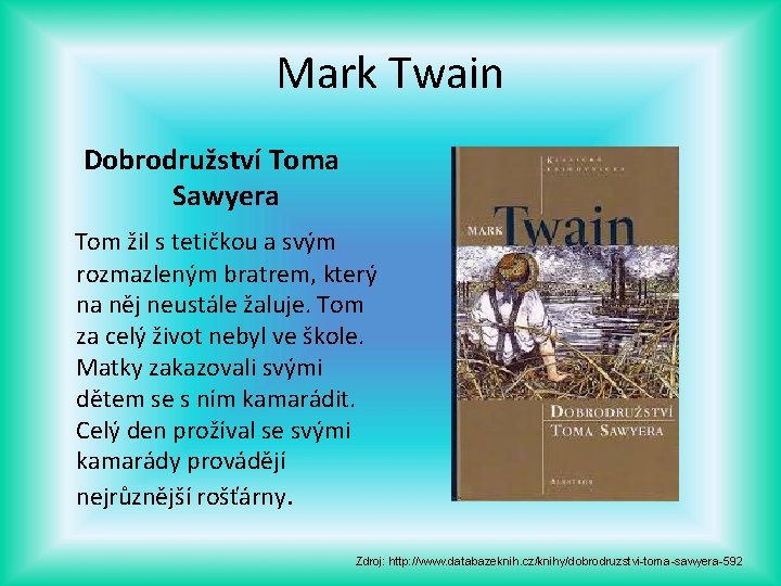 Mark Twain Dobrodružství Toma Sawyera Tom žil s tetičkou a svým rozmazleným bratrem, který