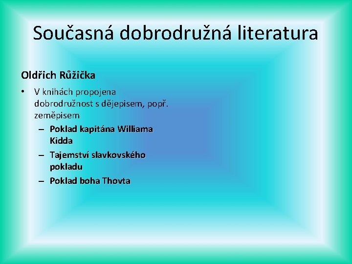 Současná dobrodružná literatura Oldřich Růžička • V knihách propojena dobrodružnost s dějepisem, popř. zeměpisem