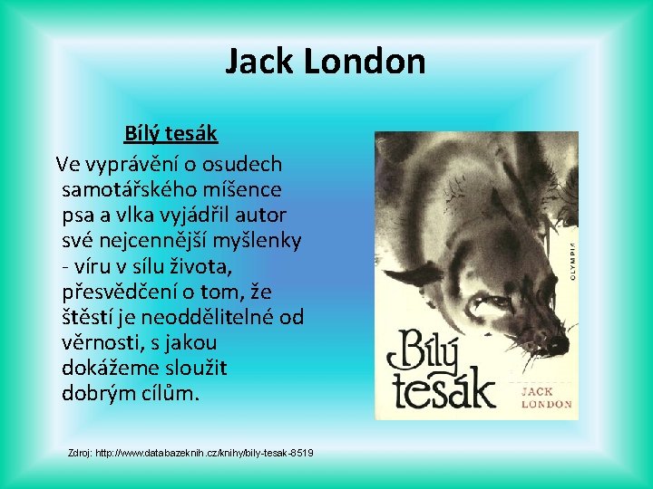 Jack London Bílý tesák Ve vyprávění o osudech samotářského míšence psa a vlka vyjádřil
