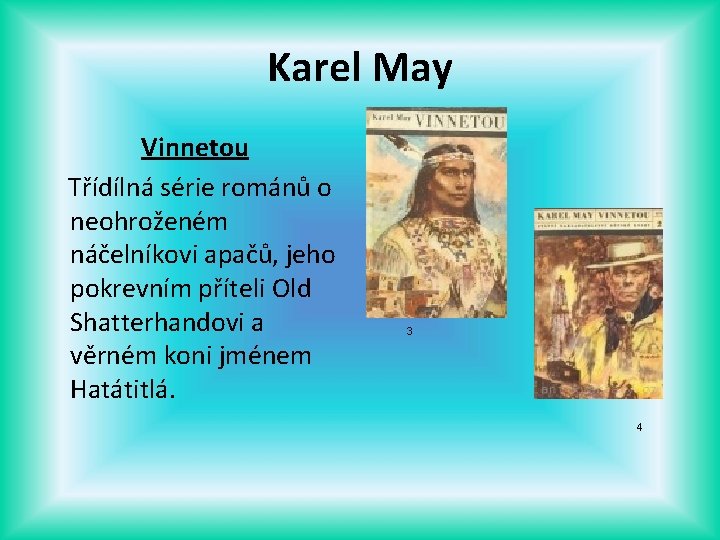 Karel May Vinnetou Třídílná série románů o neohroženém náčelníkovi apačů, jeho pokrevním příteli Old