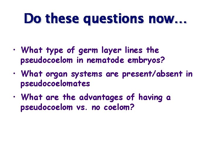 Do these questions now… • What type of germ layer lines the pseudocoelom in