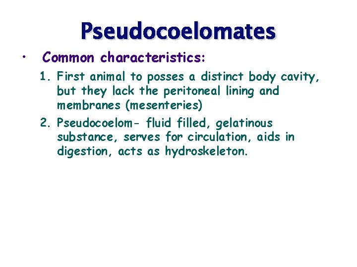  • Pseudocoelomates Common characteristics: 1. First animal to posses a distinct body cavity,