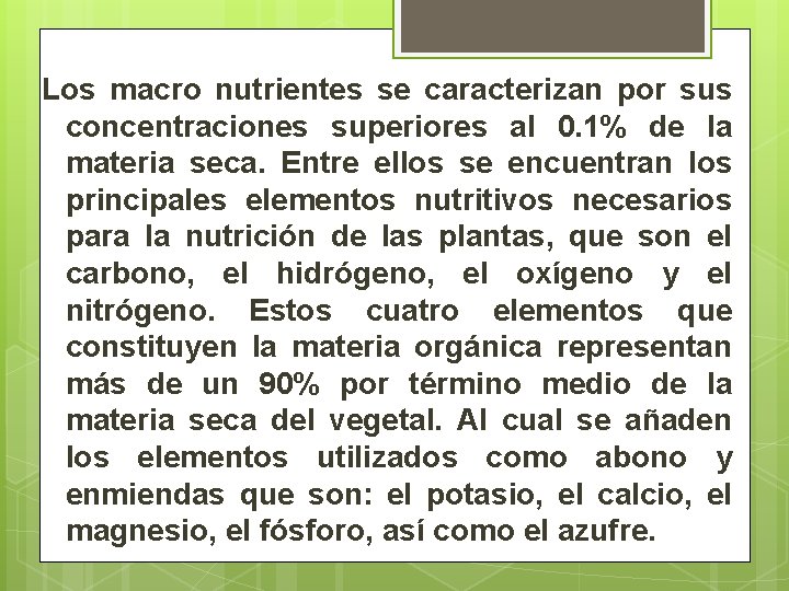 Los macro nutrientes se caracterizan por sus concentraciones superiores al 0. 1% de la