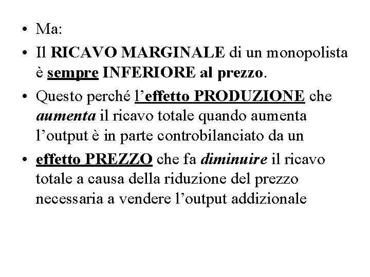  • Ma: • Il RICAVO MARGINALE di un monopolista è sempre INFERIORE al