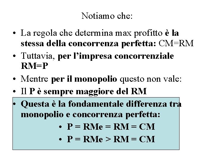 Notiamo che: • La regola che determina max profitto è la stessa della concorrenza