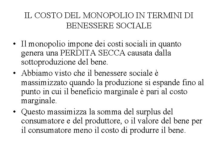 IL COSTO DEL MONOPOLIO IN TERMINI DI BENESSERE SOCIALE • Il monopolio impone dei