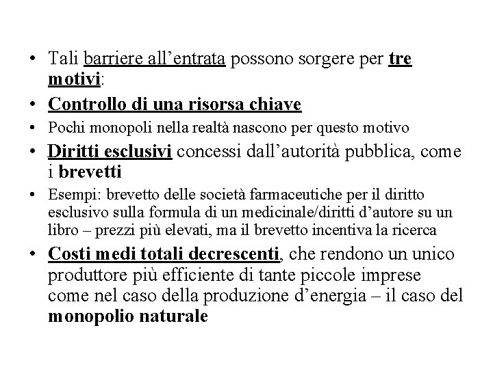  • Tali barriere all’entrata possono sorgere per tre motivi: • Controllo di una