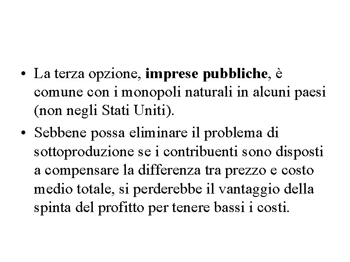  • La terza opzione, imprese pubbliche, è comune con i monopoli naturali in