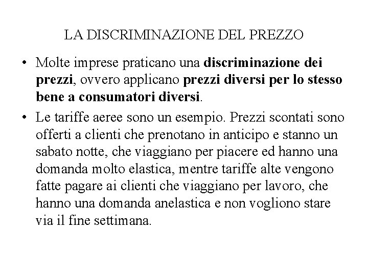 LA DISCRIMINAZIONE DEL PREZZO • Molte imprese praticano una discriminazione dei prezzi, ovvero applicano