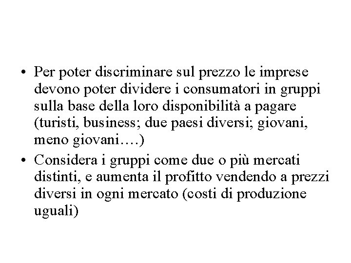  • Per poter discriminare sul prezzo le imprese devono poter dividere i consumatori