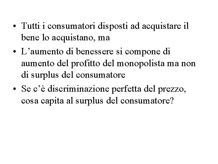  • Tutti i consumatori disposti ad acquistare il bene lo acquistano, ma •