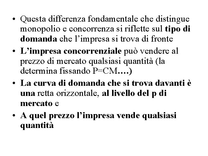  • Questa differenza fondamentale che distingue monopolio e concorrenza si riflette sul tipo