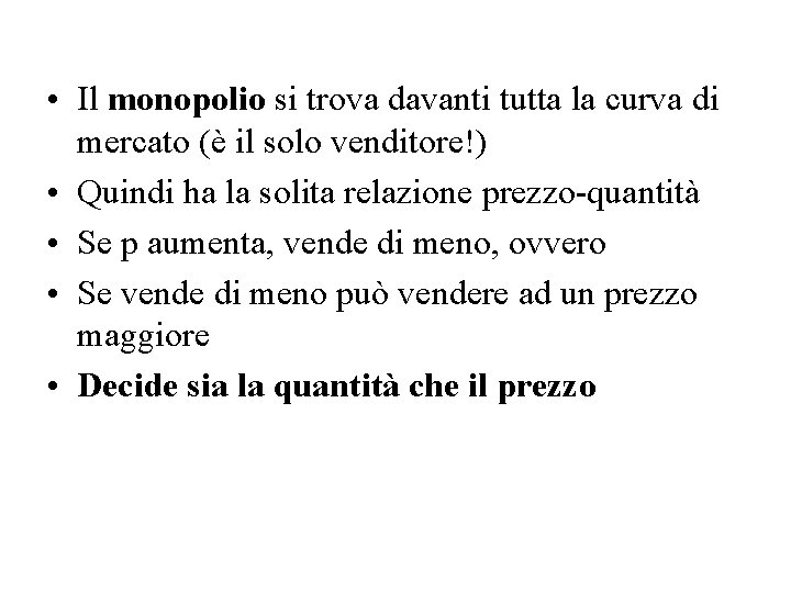  • Il monopolio si trova davanti tutta la curva di mercato (è il