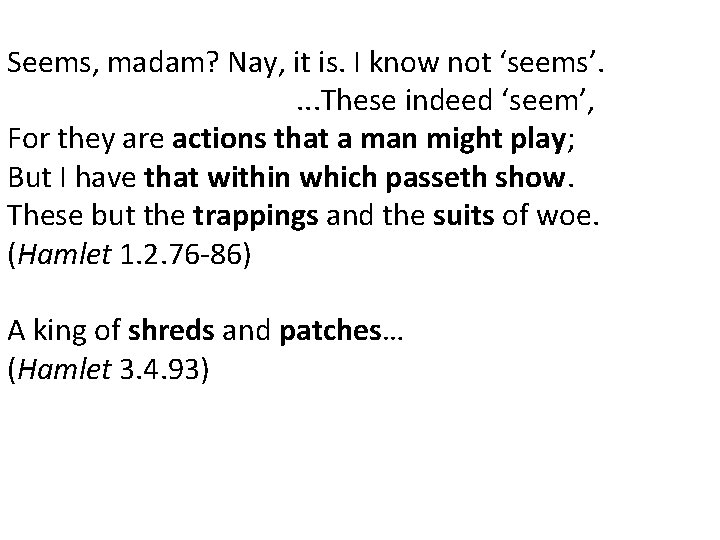 Seems, madam? Nay, it is. I know not ‘seems’. . These indeed ‘seem’, For