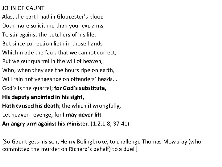 JOHN OF GAUNT Alas, the part I had in Gloucester’s blood Doth more solicit