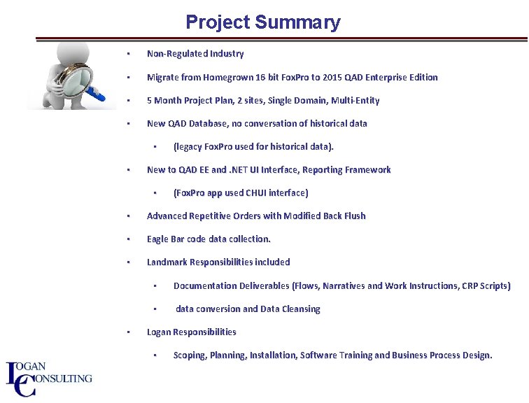 Project Summary • Non-Regulated Industry • Migrate from Homegrown 16 bit Fox. Pro to