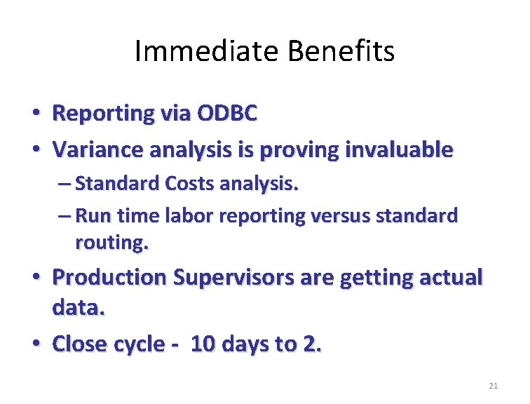Immediate Benefits • • Reporting via ODBC Variance analysis is proving invaluable – Standard