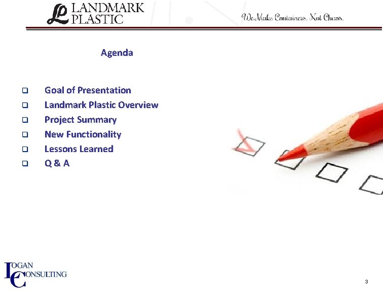 Agenda q q q Goal of Presentation Landmark Plastic Overview Project Summary New Functionality