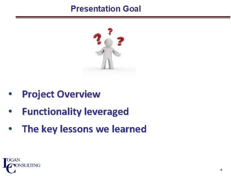 Presentation Goal • Project Overview • Functionality leveraged • The key lessons we learned