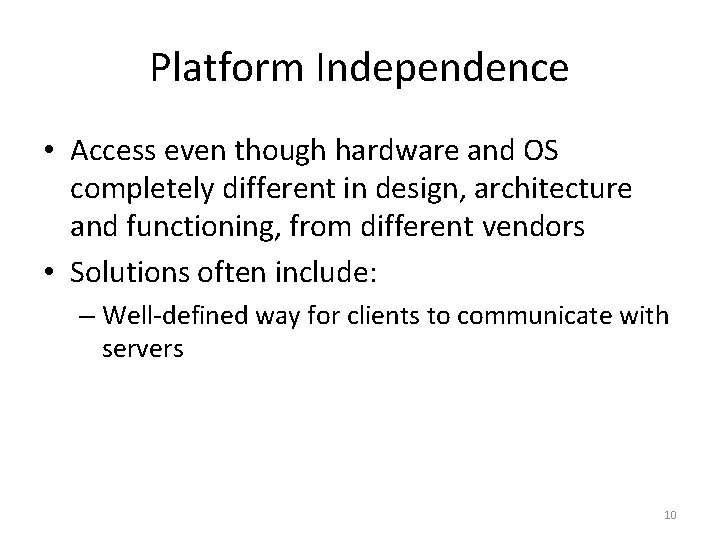 Platform Independence • Access even though hardware and OS completely different in design, architecture Platform Independence • Access even though hardware and OS completely different in design, architecture
