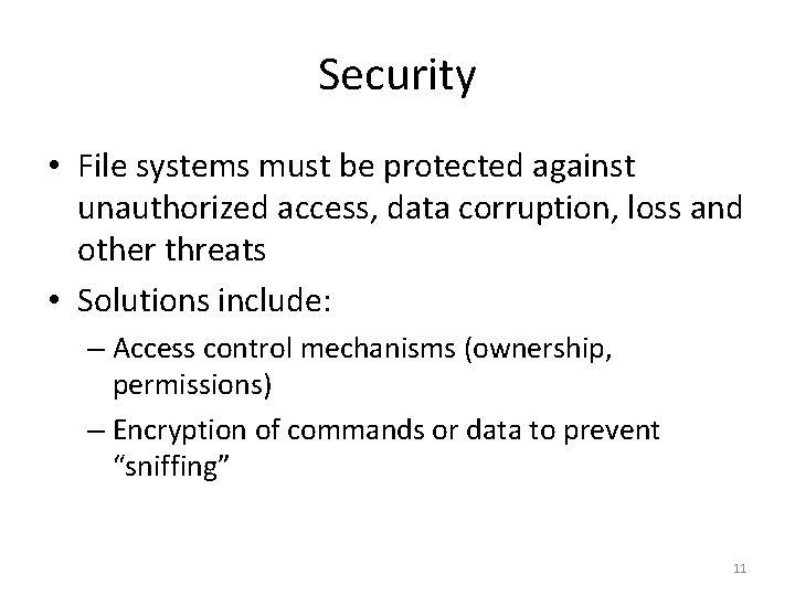 Security • File systems must be protected against unauthorized access, data corruption, loss and