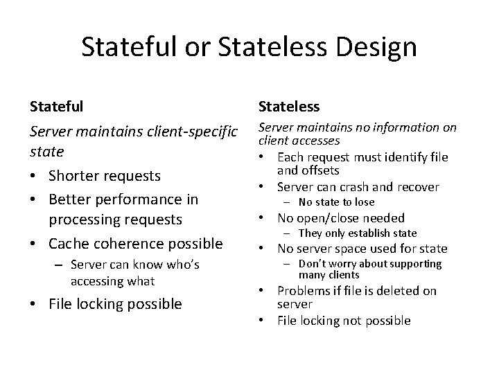 Stateful or Stateless Design Stateful Stateless Server maintains client-specific state • Shorter requests •